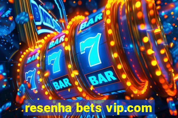 resenha bets vip.com